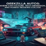 Geekzilla Autos: Where Car Culture, Tech Obsession, and Honest Reviews Collide